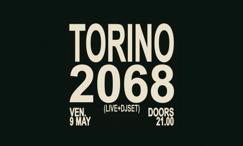 Spazio211 Torino: venerdì 9 arriva Torino 2068, la nuova rassegna resident di Spazio211